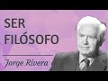 ¿Qué es Ser Filósofo? - Jorge Eduardo Rivera