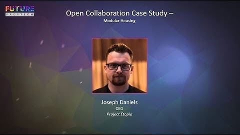 Open Collaboration Case Study : Modular Housing  - Joseph Daniels, CEO, Project Etopia