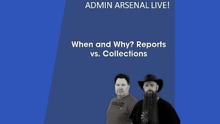 Admin Arsenal Live! : When and Why Reports vs. Collections