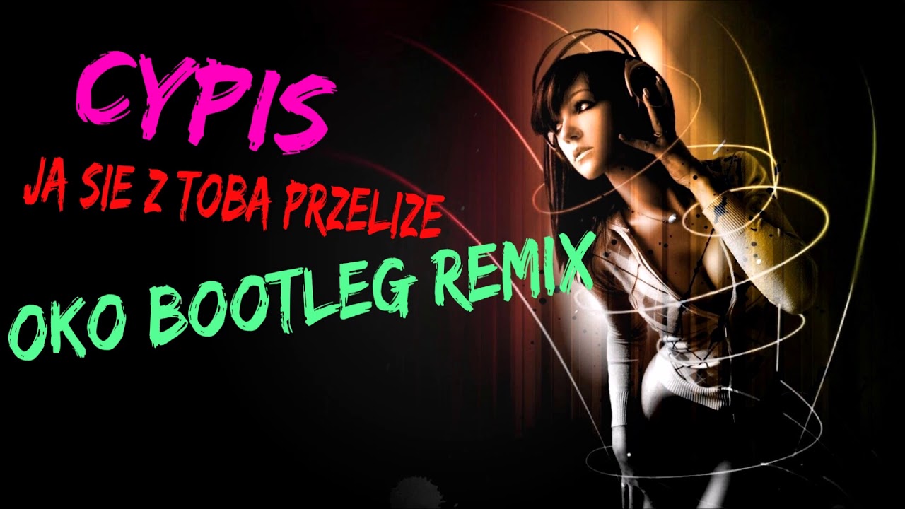 muzyka relaksacyjna Cypis - Ja się z Tobą przeliże (Oko Bootleg Remix)