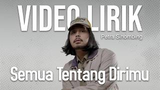 PETRA SIHOMBING - SEMUA TENTANG DIRIMU (LYRIC VIDEO) LIRIK LAGU VIRAL & TRENDING TERBARU