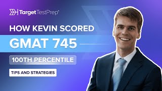 How Kevin Scored GMAT 745 (100th Percentile) with ‪@TargetTestPrep