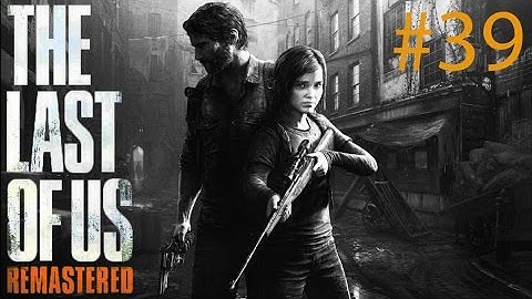 [PS4] The Last of Us Remastered - Gameplay Walkthrough - Part 39 - Tunnel of Doom! [1080P]
