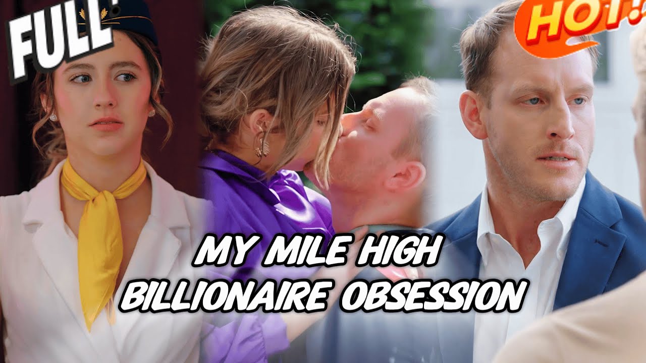 HD FULL💖My Mile High Billionaire Obsession❤️romance❤️丨 ENG SUB丨 Multi sub丨 FULL丨 drama #drama