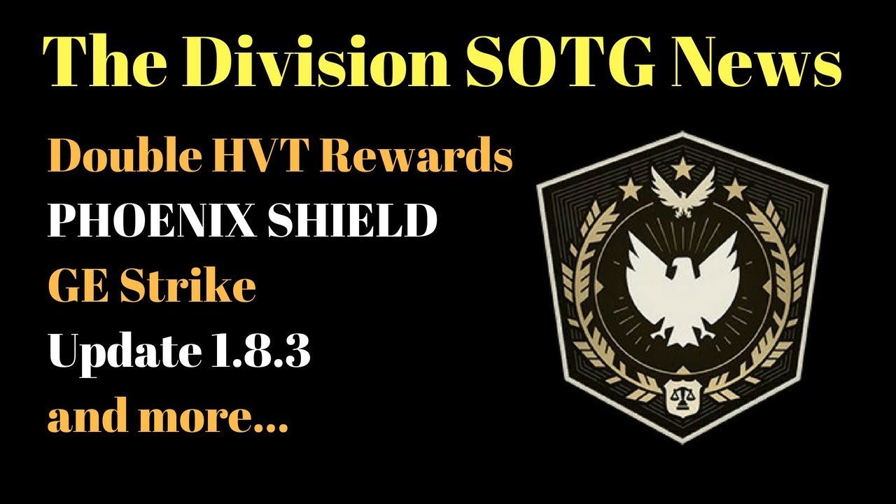The Division SOTG, PHOENIX SHIELD, GE Strike, 1.8.3 Update and more...