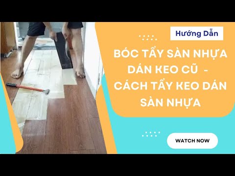 Video Hướng Dẫn Cách Bóc Tẩy Sàn Nhựa Cũ - Cách Tẩy Keo Dán... - youtube