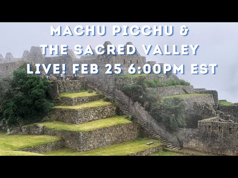LIVE: How to Machu Picchu and the Sacred Valley 6pm EST