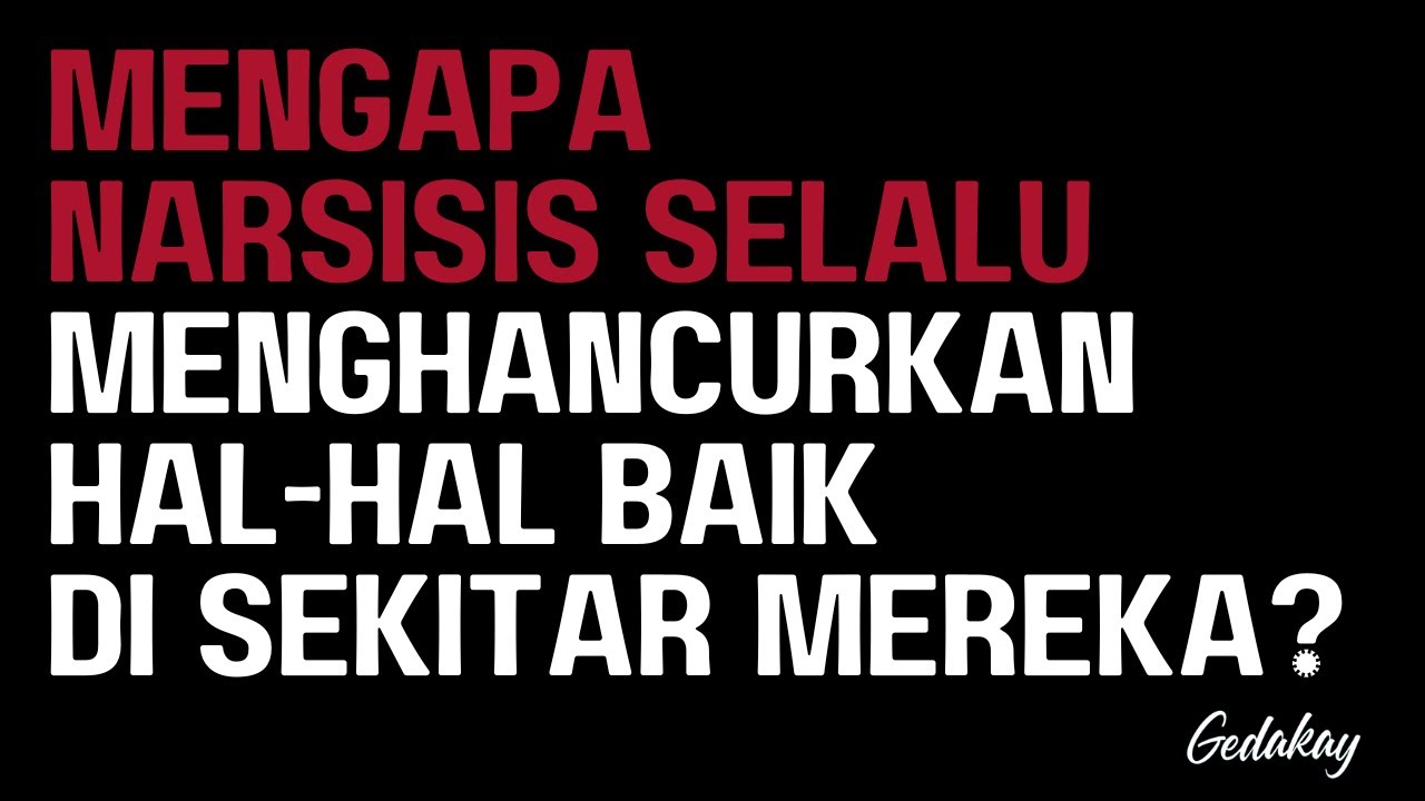 Mengapa narsisis selalu menghancurkan hal-hal baik di sekitar mereka?