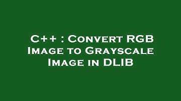 C++ : Convert RGB Image to Grayscale Image in DLIB