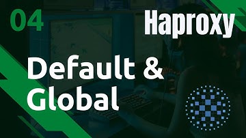 HAPROXY - 4. Configuration : Global et Defaults