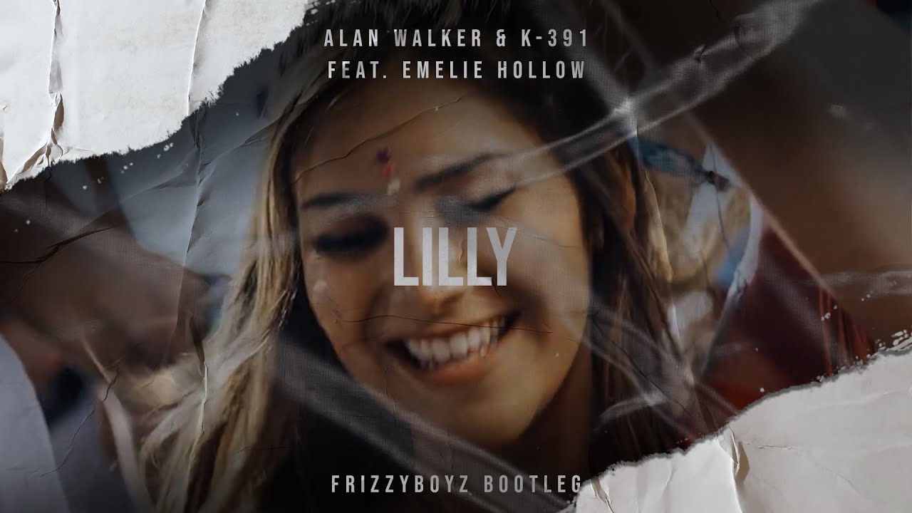 Alan Walker & K-391 Feat. Emelie Hollow - Lily (Frizzyboyz Bootleg)  Official Videoclip Hq - Youtube