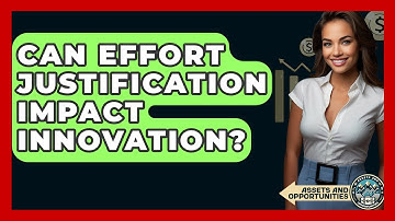 Can Effort Justification Impact Innovation? - AssetsandOpportunity.org