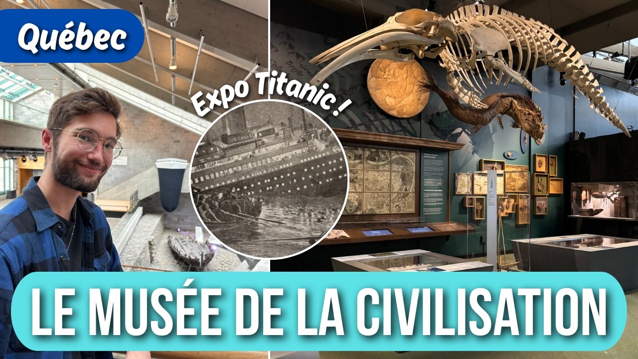 Je visite le MUSÉE DE LA CIVILISATION (expo Titanic et expositions permanentes)