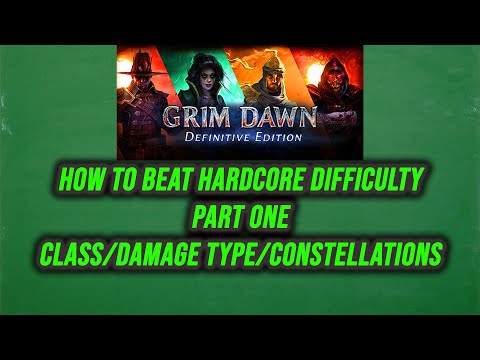 GRIM DAWN GUIDE HOW TO BEAT HARDCORE DIFFICULTY PART ONE CLASS/DAMAGE TYPE/CONSTELLATIONS