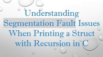 Understanding Segmentation Fault Issues When Printing a Struct with Recursion in C