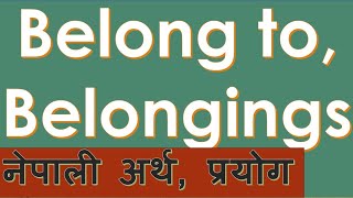 belong to, belongings - Nepali meaning ,exercise,sentences. Learn English language in Nepali medium.