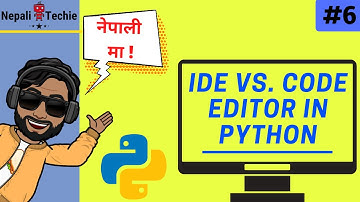 Code Editor vs Integrated Development Environment (IDE) | Part 6 | Learn Python in Nepali [2020]