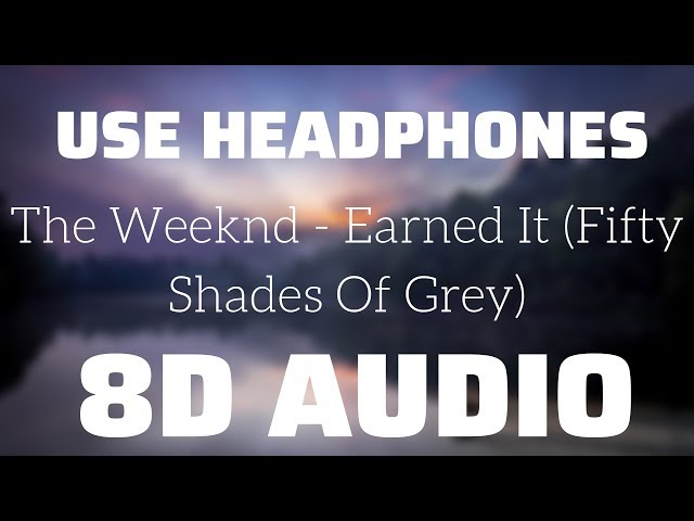 The Weeknd - Earned It (Fifty Shades Of Grey) (8D USE HEADPHONES)🎧 class=