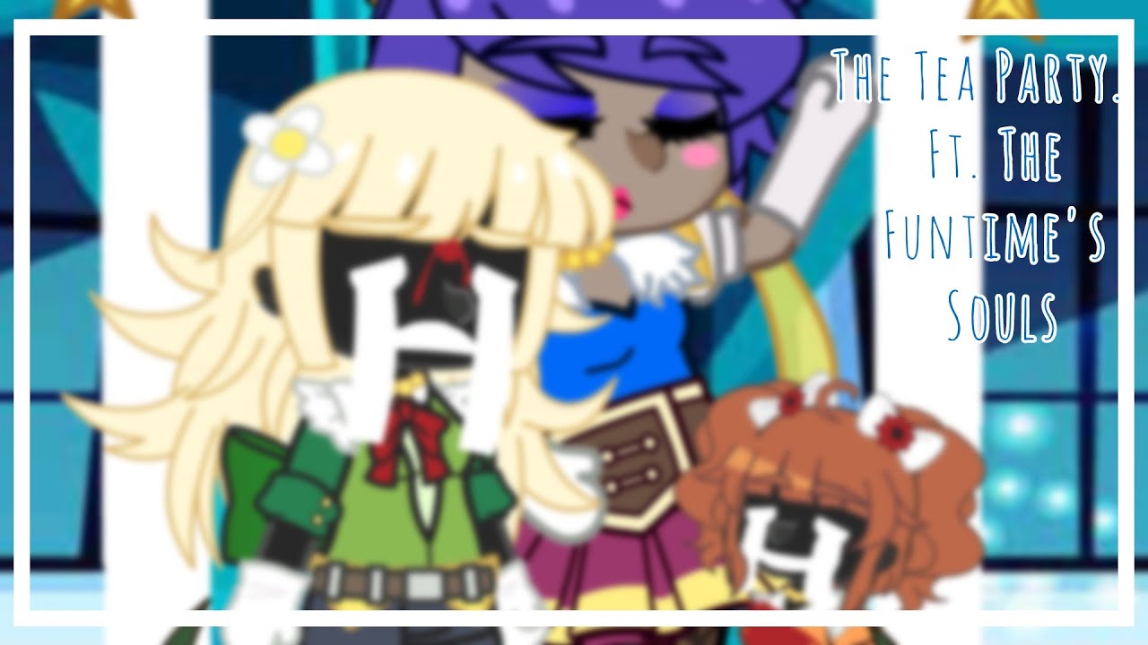 [FNaF 5 Gacha] The Tea Party | Ft. The Funtime's Souls - YouTube