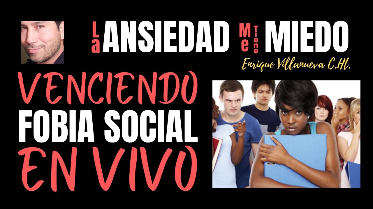 ANSIEDAD: VENCIENDO LA FOBIA SOCIAL EN VIVO
