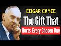 The Painful Gift Only The Chosen Ones Receive | EDGAR CAYCE