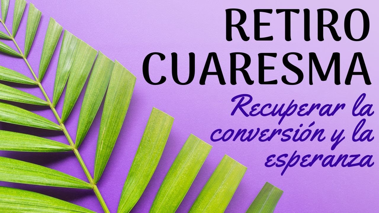 Como Hacer Un Retiro De Cuaresma