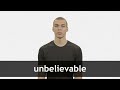 How to pronounce UNBELIEVABLE in American English