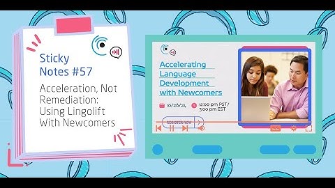 Listenwise Sticky Notes 57: Acceleration, Not Remediation - Using Lingolift With Newcomers