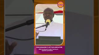 EMBRACE FOUR-ACRE MODEL – PRESIDENT MUSEVENI