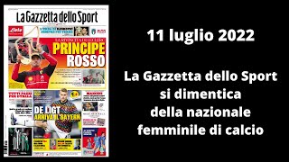 11 luglio 2022 - La Gazzetta si dimentica della nazionale femminile di calcio 😔