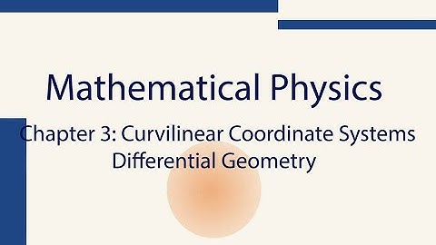 Mathematics For Physics, Ch3.4: Curvilinear Systems: Differential Geometry