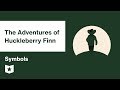 The Adventures of Huckleberry Finn  | Symbols | Mark Twain | Mark Twain
