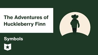 The Adventures of Huckleberry Finn | Symbols | Mark Twain | Mark Twain