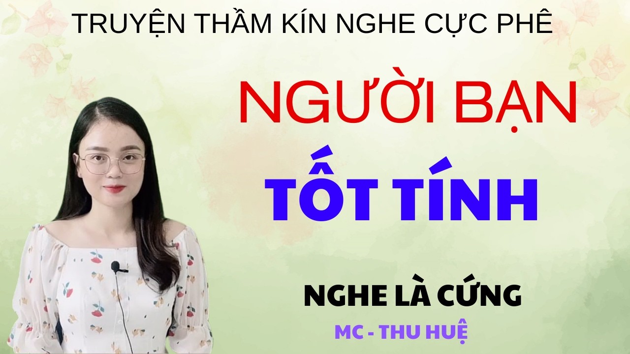 NGƯỜI BẠN TỐT TÍNH | TRUYỆN THẦM KÍN - GIỌNG ĐỌC THU HUỆ KỂ NGHE LÀ PHÊ