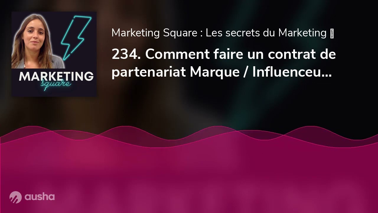 234. Comment faire un contrat de partenariat Marque / Influenceur ? Avec Gabrielle Fourgous Perrin