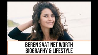 Beren Saat Biography, Facts & Life Story