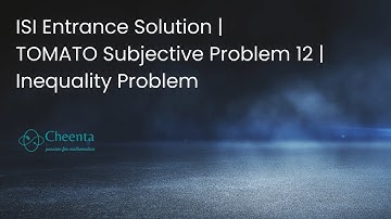 ISI Entrance Solution || TOMATO Subjective 12 || Inequality Problem