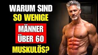 NUR 3 % DER MÄNNER 60+ SIND MUSKULÖS: DIE WAHRE URSACHE UND WIE SIE DAS LÖSEN KÖNNEN!