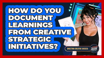How Do You Document Learnings From Creative Strategic Initiatives?