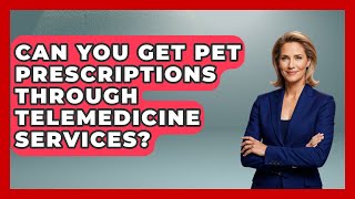 Can You Get Pet Prescriptions Through Telemedicine Services? | TeleVet Talk News