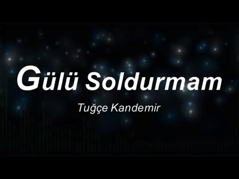 Tuğçe Kandemir - Gülü Soldurmam Karaoke