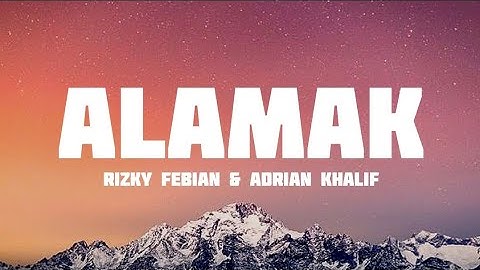 RIZKY FEBIAN & ADRIAN KHALIF - ALAMAK || LYRICS 