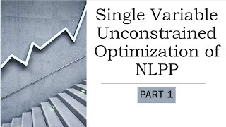 Single Variable Unconstrained Optimization of NLPP- Part 1