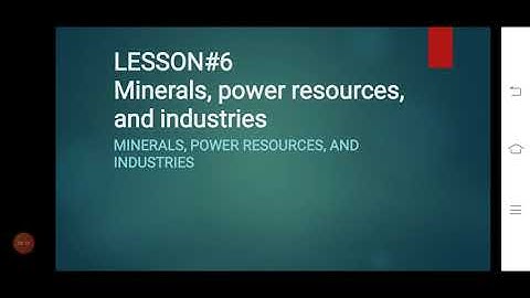 Lesson#06 Minerals and power resources