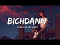 Bichdann | Slowed Reverb | Rahat Fateh Ali Khan - Sad Lo-fi - Lyrics | Musical Reverb