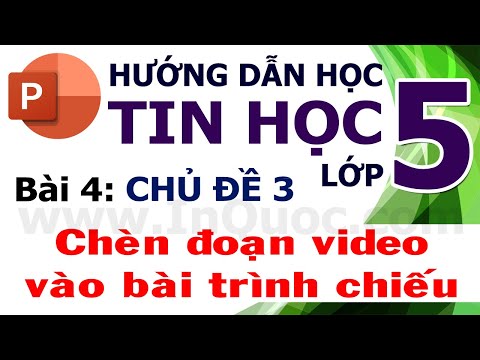 Hướng Dẫn Học Tin Học Lớp 5 📽️ Bài 4: Chèn đoạn video vào bài trình chiếu 📽️ Chủ đề 3