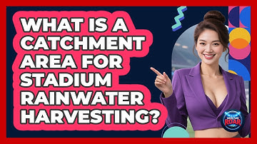 What Is A Catchment Area For Stadium Rainwater Harvesting? - Where the Fans Roar