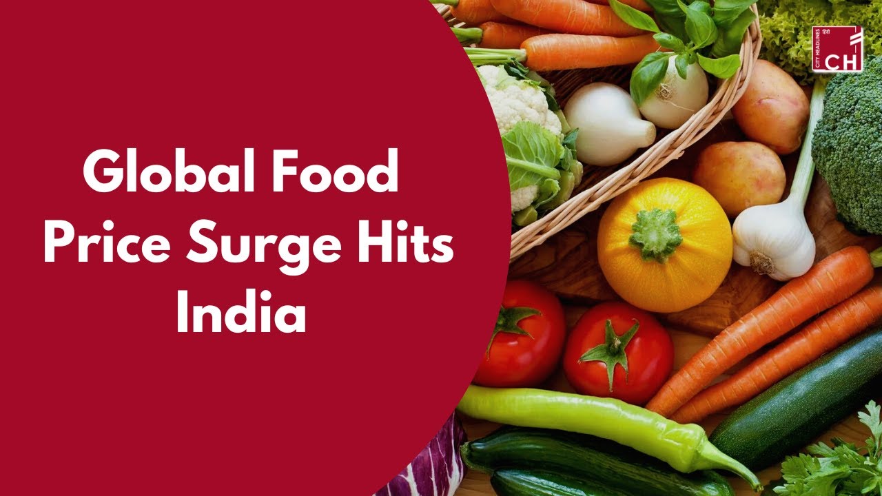 Global Food Price Surge Hits India cityheadlines health food City