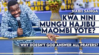 KWA NINI MUNGU HAJIBU MAOMBI YOTE | NABII SANGA