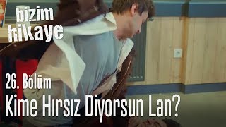 Kime Hırsız Diyorsun? - Bizim Hikaye 26 Bölüm